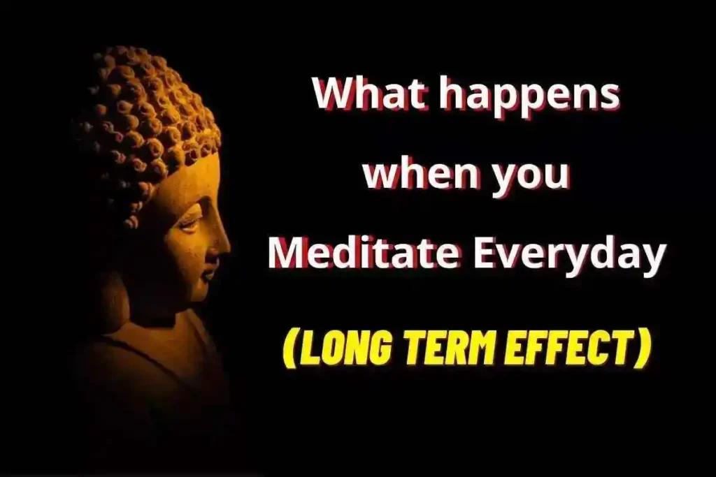 What happens when you Meditate Everyday