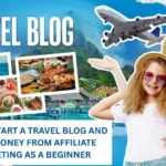 How to Start a Travel Blog and Make Money from Affiliate Marketing as a Beginner