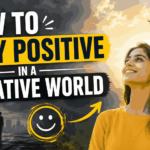 How to Stay Positive in a Negative World